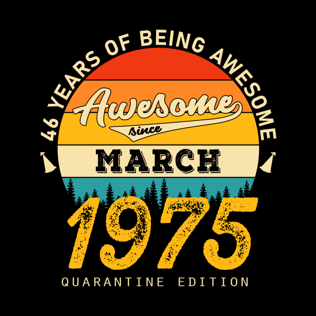 46th Birthday Awesome Since March 1975 by JLE Designs