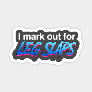 I mark out for Leg Slaps Magnet