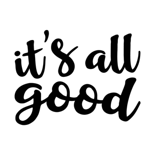 It's All Good T-Shirt