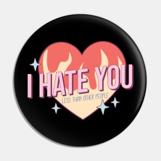 I Hate You Less Than Other People Valentines Day Pin