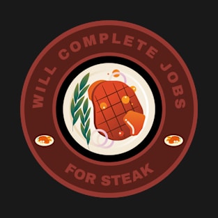 Will complete jobs for Steak T-Shirt