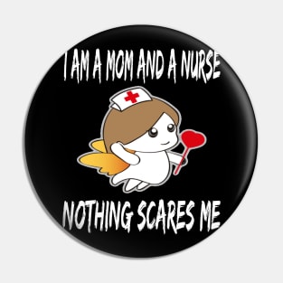 Women's I am a Mom and a Nurse Nothing Scares Me Medical Appreciation Gift for Girls Pin