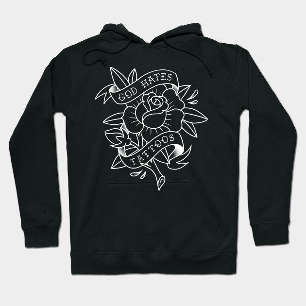 God Hates Tattoos Rose Tattoos Hoodie Teepublic
