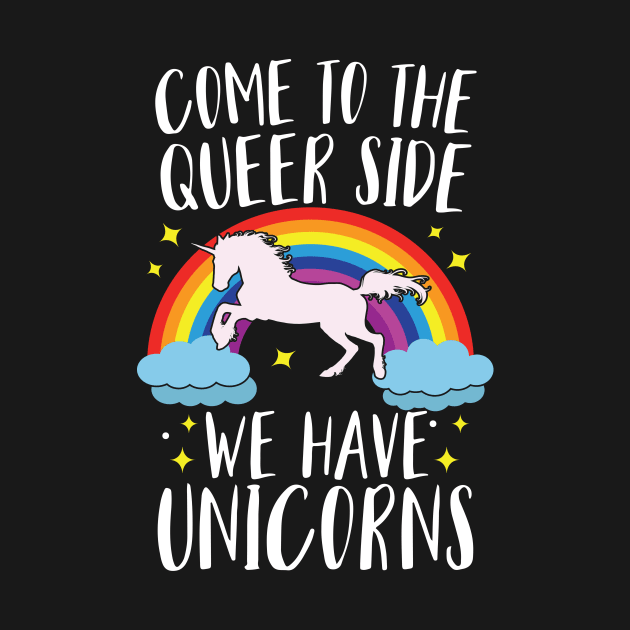 Come To The Queer Side We Have Unicorns by Eugenex