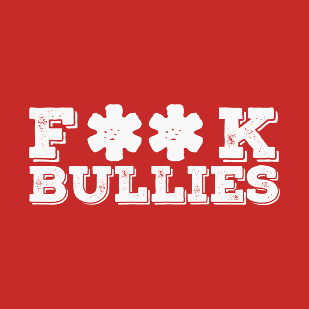 F**k Bullies by speakupnowamerica