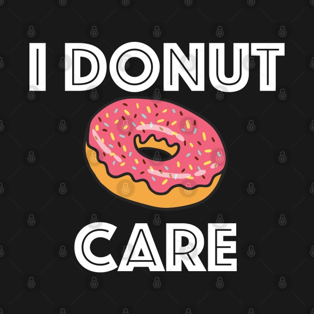Donut - I Donut Care by Kudostees