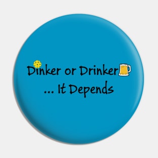 Pickleball - Dinker or Drinker, It Depends Pin