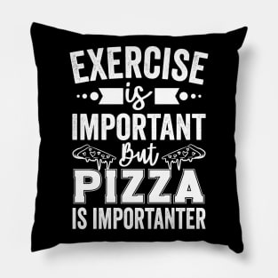 Exercise is Important But Pizza Is Importanter Pillow