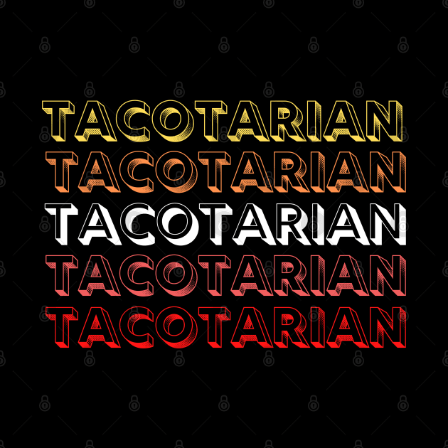 Taco Lover Tacotarian Mexican Food by MalibuSun