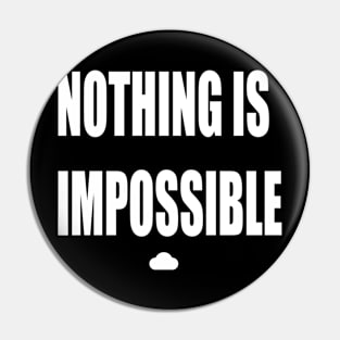 Nothing is Impossible Pin