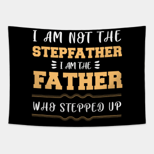 I Am Not the Stepfather I Am the Father Who Stepped up Fathers Day Gift for Dad Tapestry