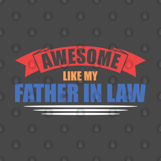 Awesome Like My Father In Law Family by Toeffishirts