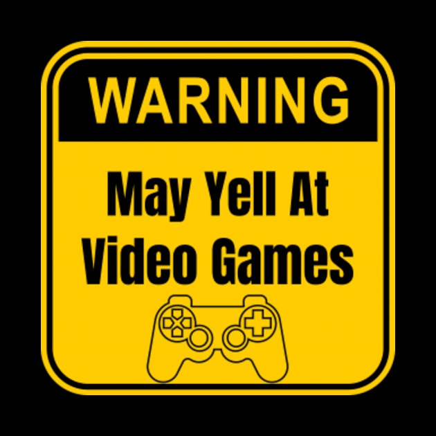 Warning-May-Yell-At-Video-Games by Alexa