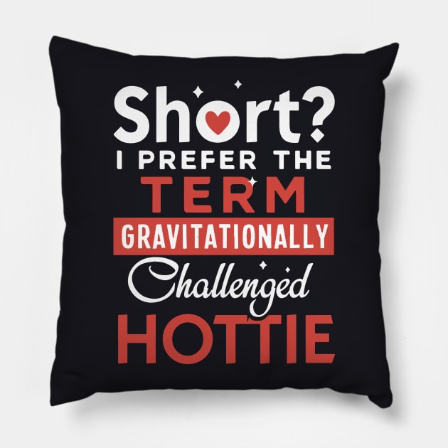 Short I Prefer The Term Gravitationally Challenged Hottie Wife T Shirts Pillow by dieukieu81