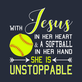 WITH JESUS IN HER HEART And A Softball In Her Hand She Is Unstoppable T-Shirt