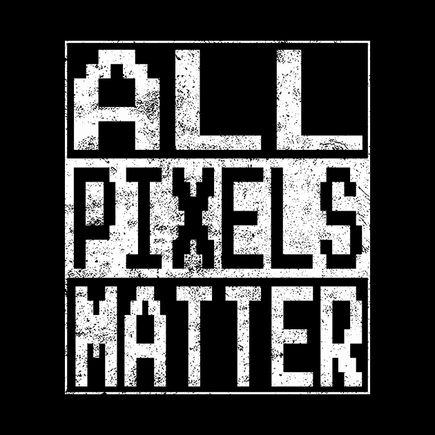 All Pixels Matter Graphic Designers Funny Sayings Gift by FrontalLobe