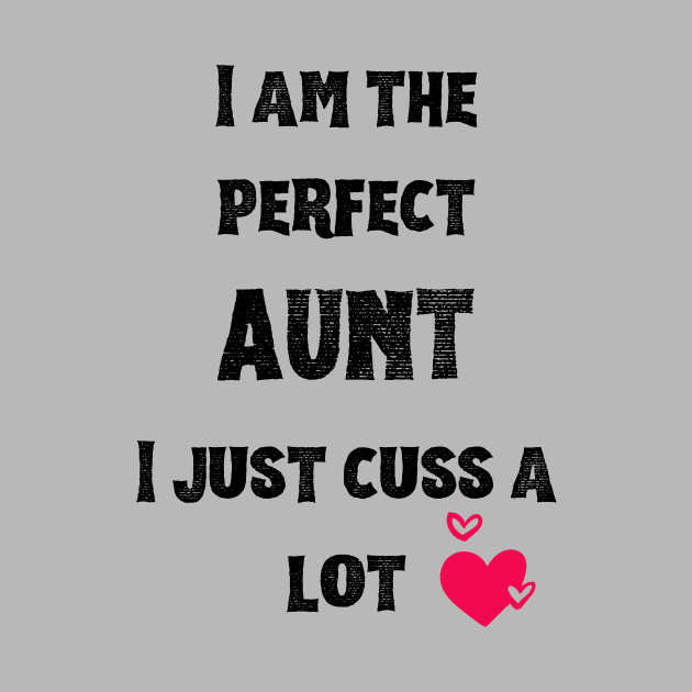 I am the perfect Aunt I just cuss a lot by hippyhappy