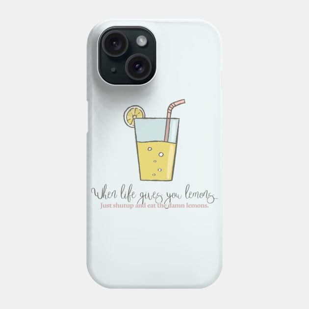 When Life Gives You Lemons Phone Case by StupidHead