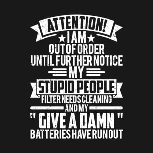 Attention! I Am Out Of Order Until Further Notice T-Shirt