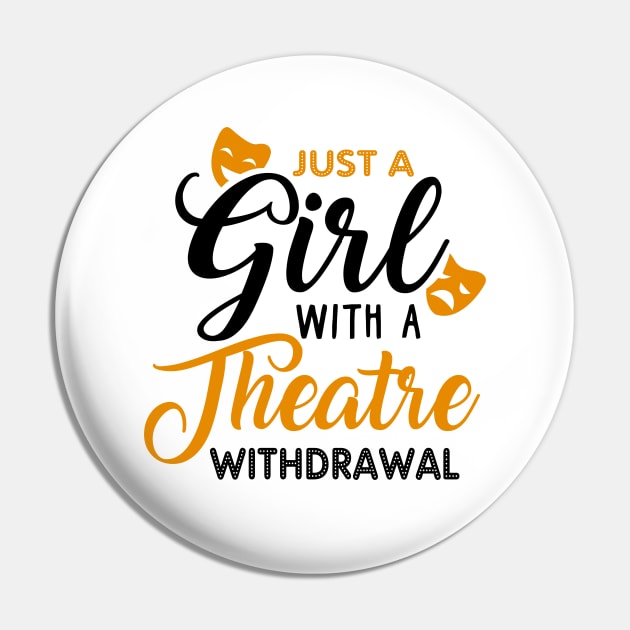 Just a Girl Going Through a Theatre Withdrawal Pin by KsuAnn