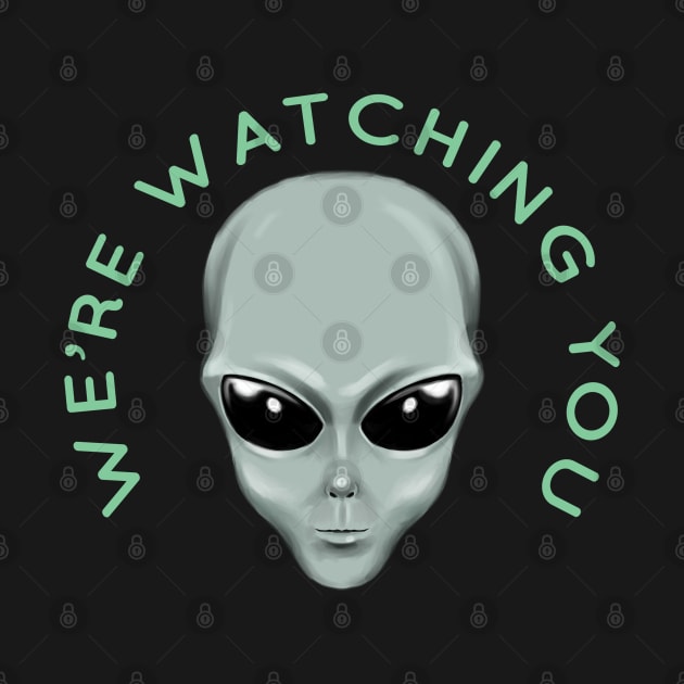 Alien Head We're Watching You by Atomic Blizzard