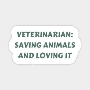 Veterinarian Saving animals and loving it Magnet