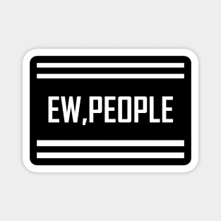 ew people shirt, love people, gift idea Magnet