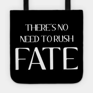 There's No Need To Rush Fate Tote