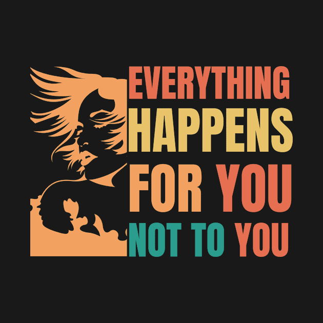 Everything happens for you not to you - typografy by NandanG