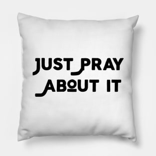 Just Pray About It Pillow