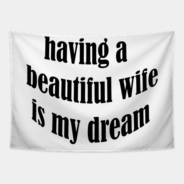 having a beautiful wife is my dream Tapestry by UrbanCharm