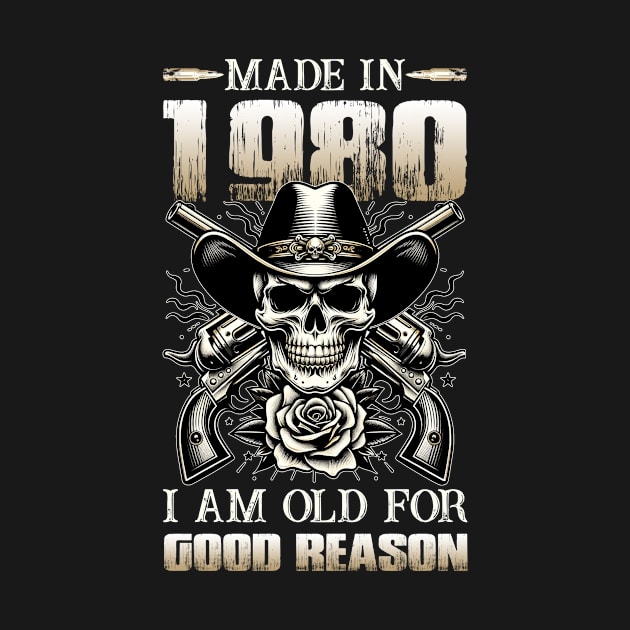 Made In 1980 I'm Old For Good Reason by D'porter