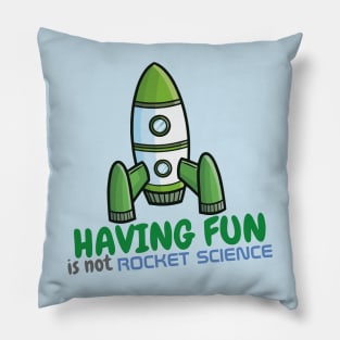 Having fun is not rocket science Pillow