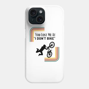 You Lost Me At I Don't Bike Funny Mountbiking Quote Phone Case