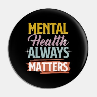 Mental Health Awareness Design Therapy Gift For Therapist or Wellness Seeker - Mental Health Always Matters Pin