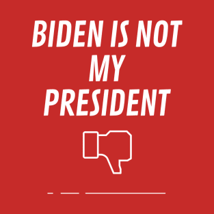 Biden Is Not My President T-Shirt