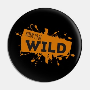 Born To Be Wild Awesome Epic Sassy Quote Pin