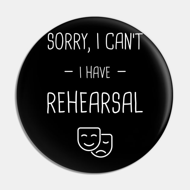 I Have Rehearsal | Drama & Musical Theater Pin by MeatMan