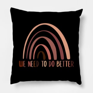 We Need To Do Better Rainbow Black lives matter Pillow