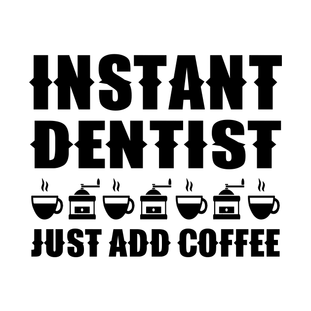 Instant Dentist Just Add Coffee by colorsplash