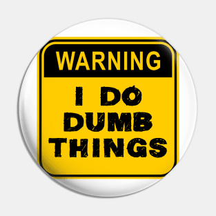 WARNING- I Do Dumb Things Pin