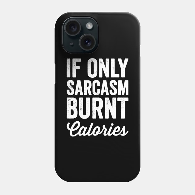 If only sarcasm burnt calories Phone Case by captainmood