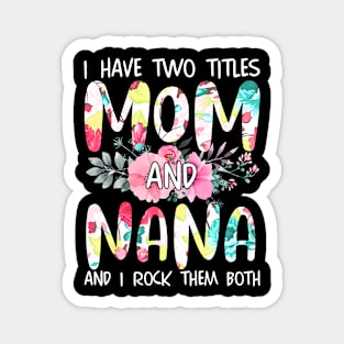 I Have Two Titles Mom And Nana Women Floral Grandma Mother's Magnet