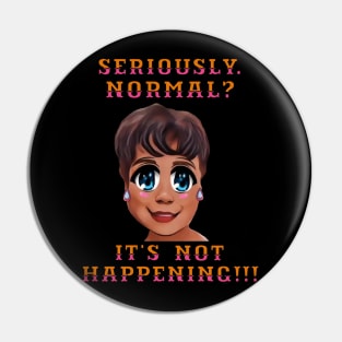 Seriously. Normal?  It's Not Happening!!! Silly Lady Cartoon. Pin