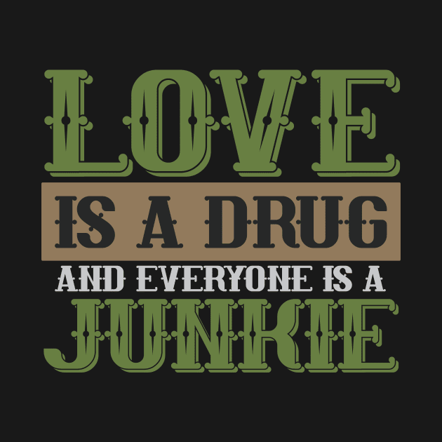 Love is a drug and everyone is a Junkie by WAYOF