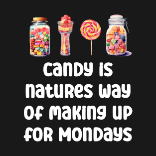 Candy is natures way of making up for Mondays Funny Quote T-Shirt