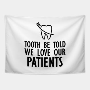 Dentist - Tooth be told we love our patients Tapestry