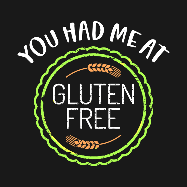 You Had Me At Gluten Free by Dogefellas