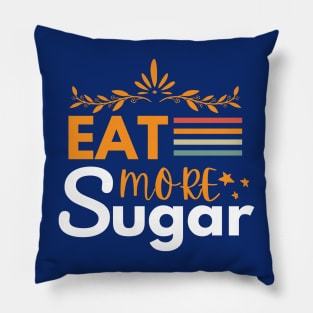 Eat More Sugar Funny Saying Pillow