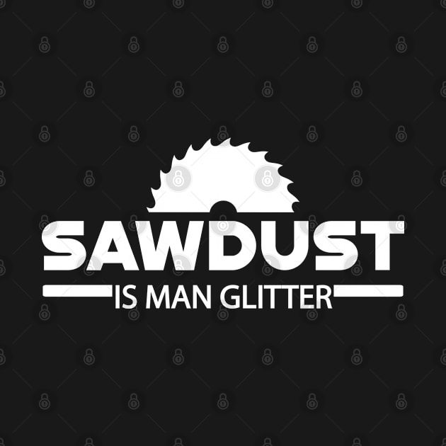 Lumberjack - Sawdust is man glitter by KC Happy Shop